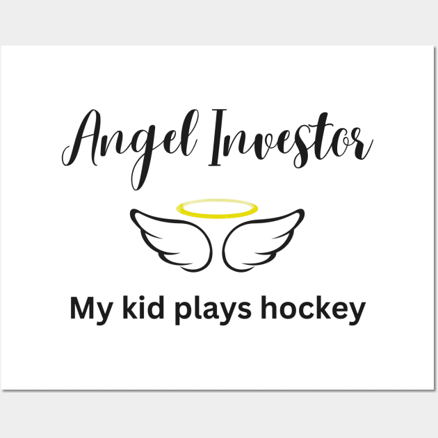 Angel Investor - My Kid Plays Hockey Wall Art by Hockey Coach John